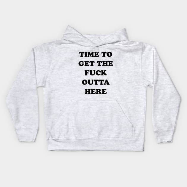 TIME TO GET OUTTA HERE Kids Hoodie by TheCosmicTradingPost